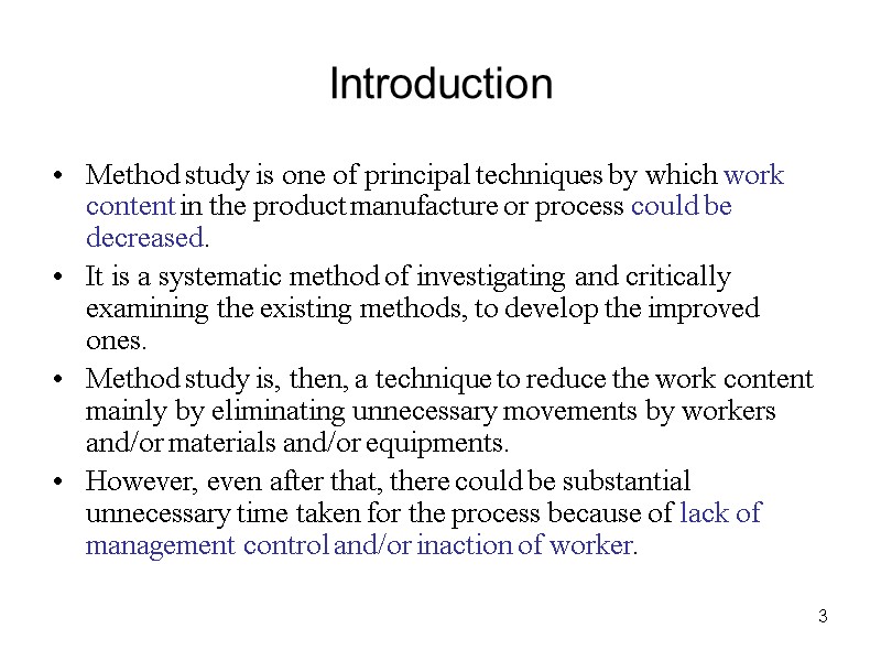3 Introduction Method study is one of principal techniques by which work content in